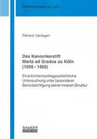 Das Kanonikerstift Maria ad Gradus zu Köln (1056-1802)