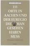 111 Orte in Aachen und der Euregio, die man gesehen haben muss