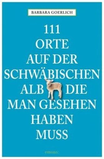 111 Orte auf der Schwäbischen Alb, die man gesehen haben muss