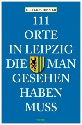 111 Orte in Leipzig, die man gesehen haben muss