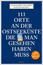 111 Orte an der Ostseeküste, die man gesehen haben muß