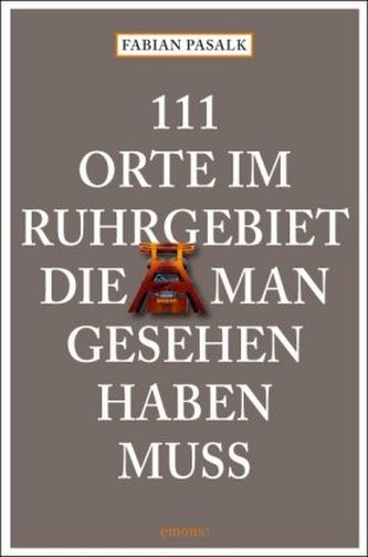 111 Orte im Ruhrgebiet, die man gesehen haben muss. Bd.1