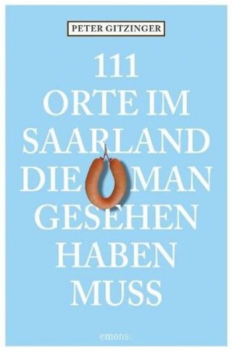 111 Orte im Saarland, die man gesehen haben muß. Bd.1