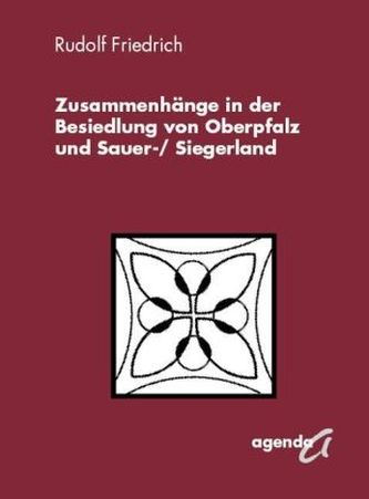 Zusammenhänge in der Besiedlung in der Oberpfalz und Sauer-/ Siegerland