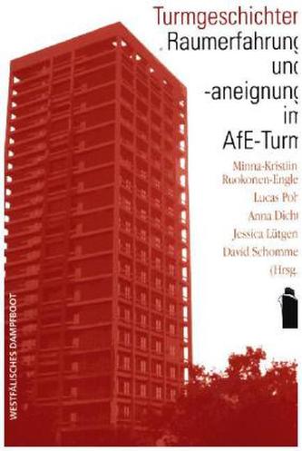 Turmgeschichten: Raumerfahrung und -aneignung im AfE-Turm Turmgeschichten: Raumerfahrung und -aneignung im AfE-Turm