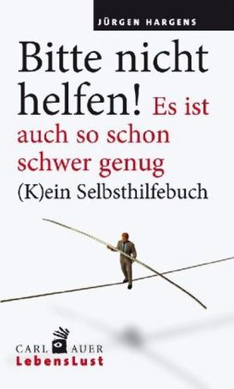 Bitte nicht helfen! Es ist auch so schon schwer genug
