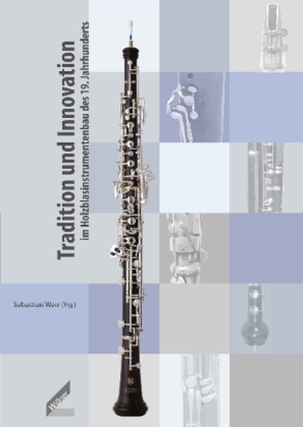 Tradition und Innovation im Holzblasinstrumentenbau des 19. Jahrhunderts