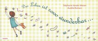 Das Leben ist sooo wunderbar . . .