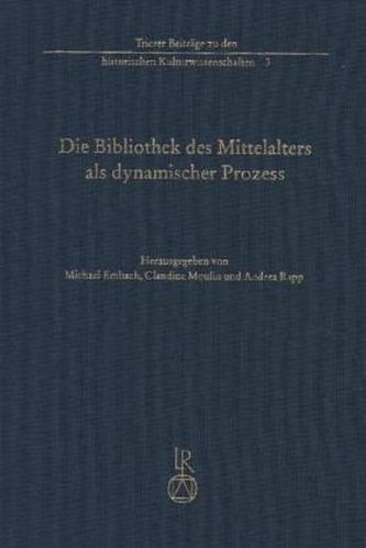 Die Bibliothek des Mittelalters als dynamischer Prozess