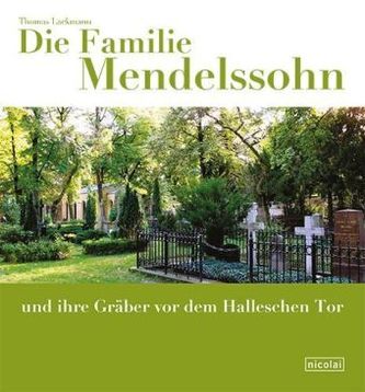 Die Familie Mendelssohn und ihre Gräber vor dem Halleschen Tor