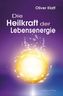 Die Heilkraft der Lebensenergie
