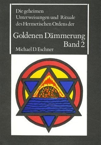 Die geheimen Unterweisungen und Rituale des Hermetischen Ordens der Goldenen Dämmerung