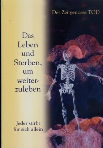 Der Zeitgenosse Tod - Das Leben und Sterben, um weiterzuleben