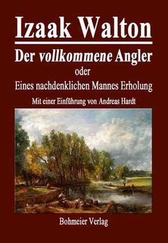 Der vollkommene Angler oder Eines nachdenklichen Mannes Erholung Der vollkommene Angler oder Eines nachdenklichen Mannes Erholung