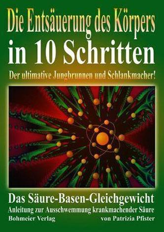 Die Entsäuerung des Körpers in 10 Schritten Die Entsäuerung des Körpers in 10 Schritten