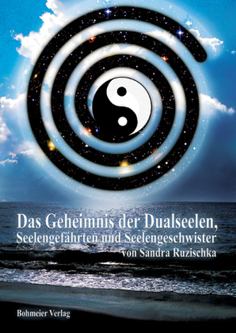 Das Geheimnis der Dualseelen, Seelengefährten und Seelengeschwister Das Geheimnis der Dualseelen, Seelengefährten und Seelengeschwister