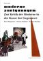 Moderne Aneignungen: Zur Kritik der Moderne in der Kunst der Gegenwart