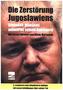 Die Zerstörung Jugoslawiens
