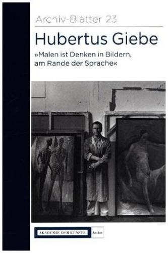 Hubertus Giebe 'Malen ist Denken in Bildern, am Rande der Sprache'