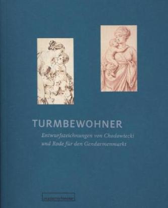 Turmbewohner. Entwurfszeichnungen von Daniel Chodowiecki und Bernhard Rode für den Gendarmenmarkt Architekturentwurf