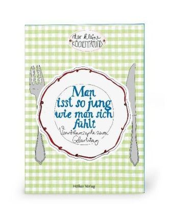 Der kleine Küchenfreund: Man isst so jung wie man sich fühlt