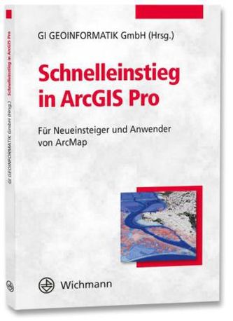 Schnelleinstieg in ArcGIS Pro Schnelleinstieg in ArcGIS Pro