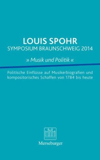 Louis Spohr Symposium Braunschweig 2014 'Musik und Politik '