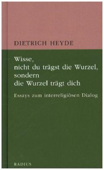 Wisse, nicht du trägst die Wurzel, sonden die Wurzel trägt dich