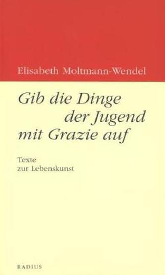 Gib die Dinge der Jugend mit Grazie auf