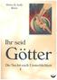 Ihr seid Götter