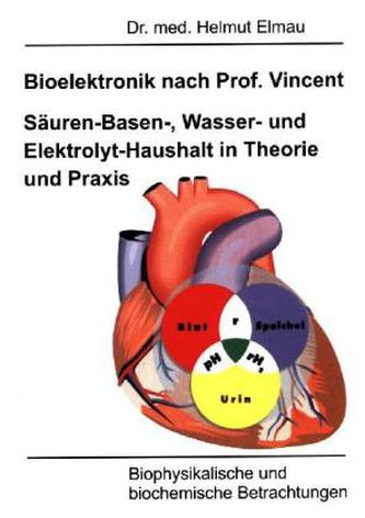 Bioelektronik nach Vincent. Säuren-Basen-, Wasser- und Elektrolyt-Haushalt in Theorie und Praxis