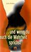 . . . und wenn du auch die Wahrheit sprichst