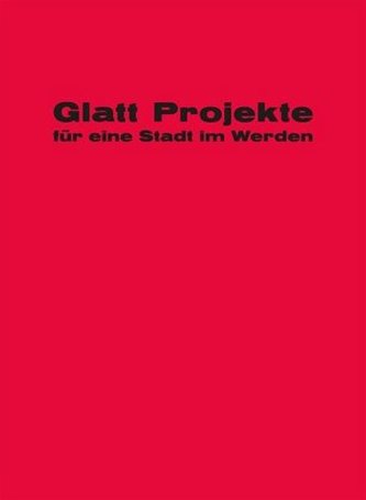Glatt! Projekte für eine Stadt im Werden