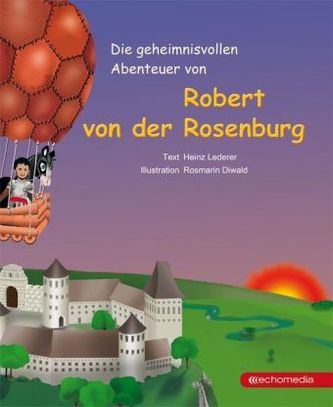 Die geheimnisvollen Abenteuer von Robert von der Rosenburg. Bd.1 Die geheimnisvollen Abenteuer von Robert von der Rosenburg. Bd.1
