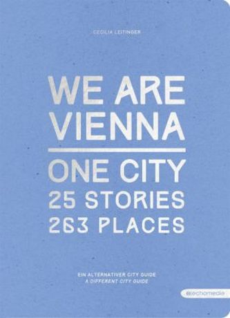 We are Vienna - One City, 25 Stories, 263 Places We are Vienna - One City, 25 Stories, 263 Places