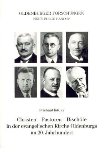 Christen - Pastoren - Bischöfe in der evangelischen Kirche Oldenburgs im 20. Jahrhundert