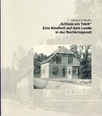 'Schloss am Teich'. Eine Kindheit auf dem Lande in der Nachkriegszeit