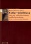 Kulturvermittlung - zwischen kultureller Bildung und Kulturmarketing