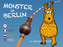 Monster in Berlin / Les Monstres a Berlin / Monsters in Berlijn / Monsters in Berlin