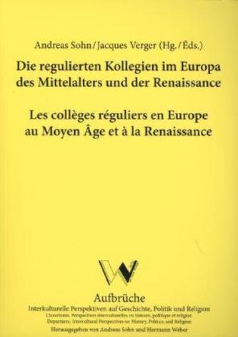 Die regulierten Kollegien im Europa des Mittelalters und der Renaissance. Les collèges réguliers en Europe au Moyen Âge et à la