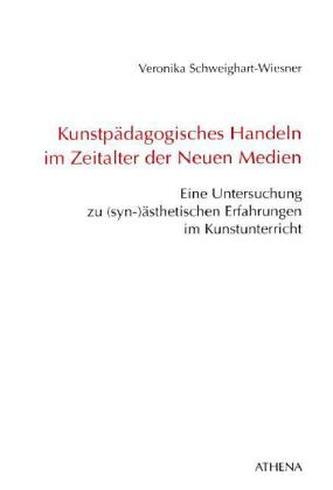 Kunstpädagogisches Handeln im Zeitalter der Neuen Medien