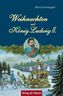 Weihnachten mit König Ludwig II.