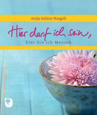 Hier darf ich sein, hier bin ich Mensch