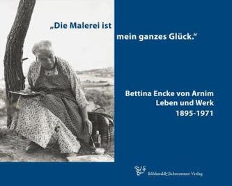 'Die Malerei ist mein ganzes Glück' Bettina Encke von Arnim