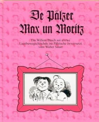 De Pälzer Max un Moritz. Max und Moritz, pfälzische Ausgabe