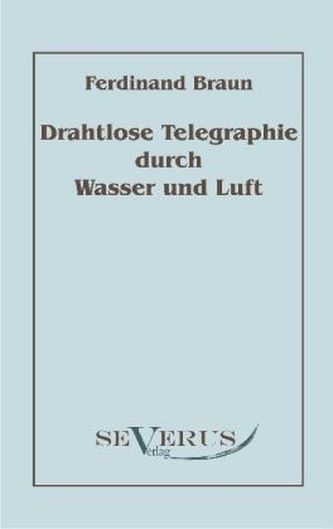Drahtlose Telegraphie durch Wasser und Luft