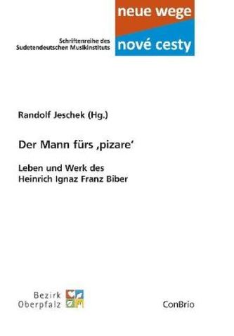 Der Mann fürs 'pizare' - Leben und Werk des Heinrich Ignaz Franz Biber