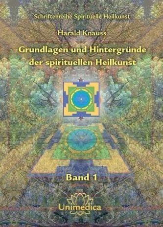 Grundlagen und Hintergründe der spirituellen Heilkunst