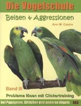 Beißen & Aggressionen. Probleme lösen mit Clickertraining: bei Papageien, Sittichen und anderen Vögeln. Bd.3