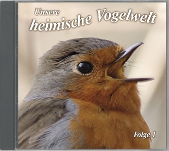 Unsere heimische Vogelwelt, 1 Audio-CD. Folge.1